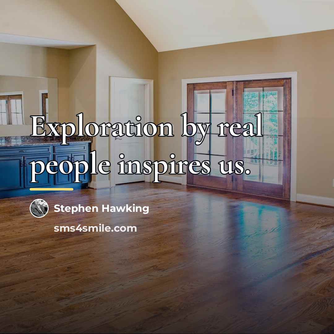 “Exploration by real people inspires us.…” quote by Stephen Hawking