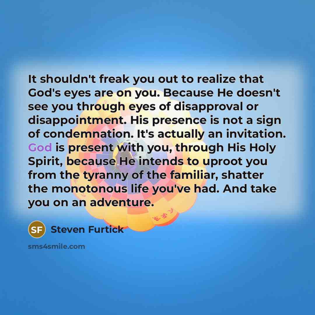 “It shouldn't freak you out to realize that God's eyes…” quote by Steven Furtick