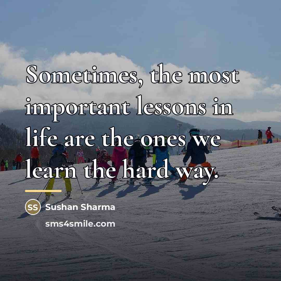 “Sometimes, the most important lessons in life are the ones…” quote by Sushan Sharma