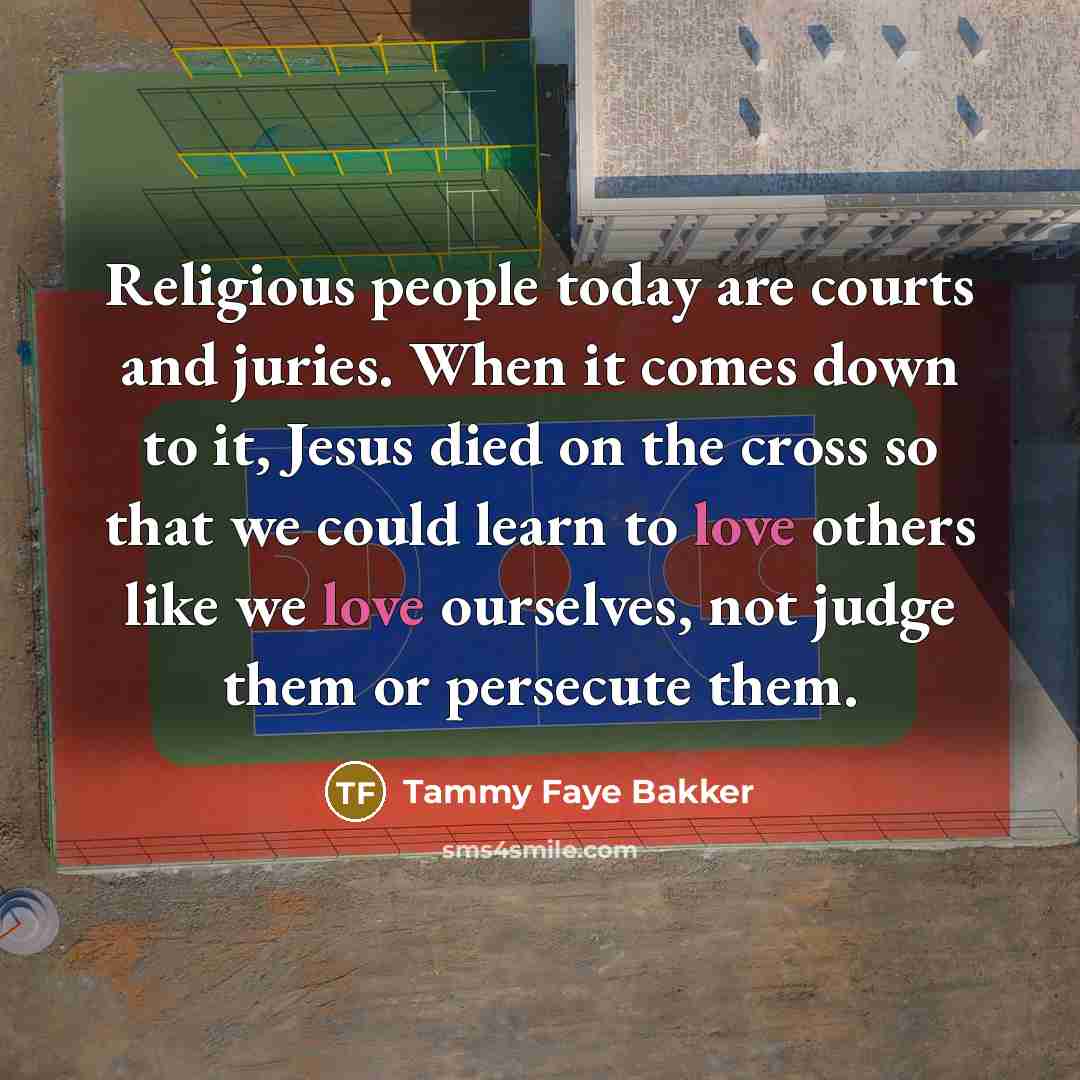 “Religious people today are courts and juries. When it comes…” quote by Tammy Faye Bakker
