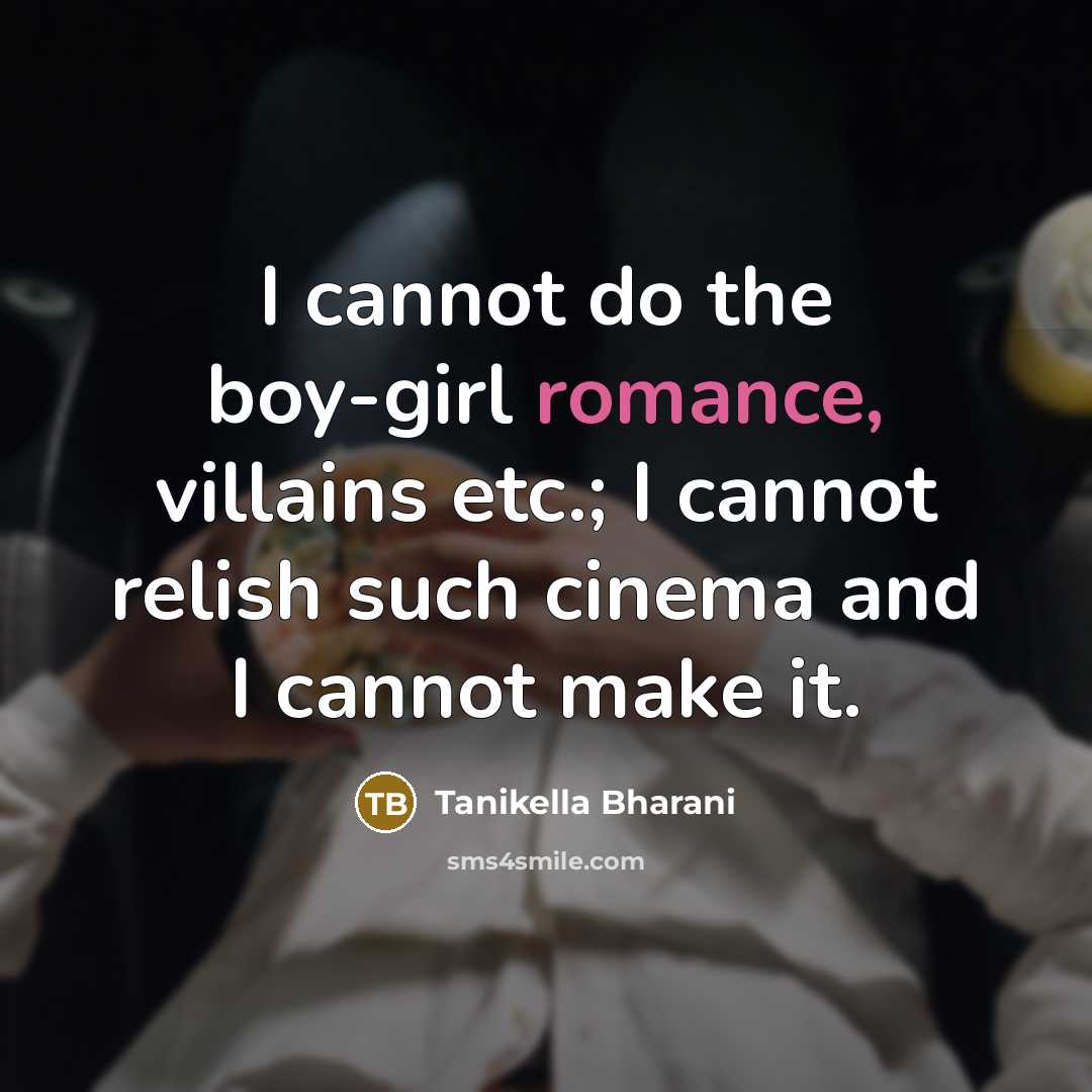 “I cannot do the boy-girl romance, villains etc.; I cannot…” quote by Tanikella Bharani