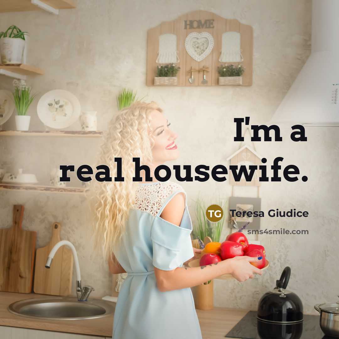 “I'm a real housewife.…” quote by Teresa Giudice