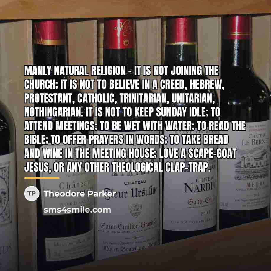 “Manly natural religion - it is not joining the Church;…” quote by Theodore Parker