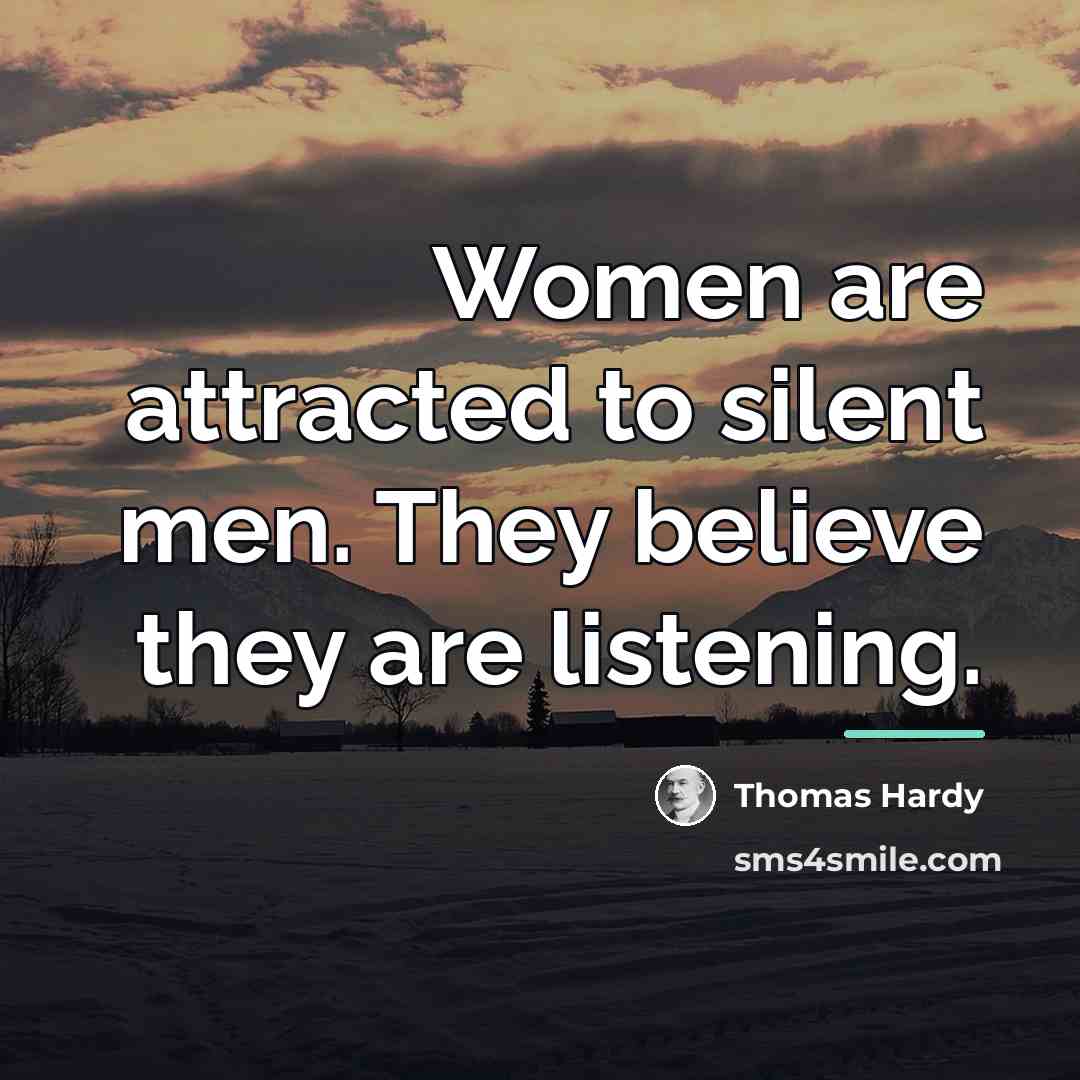 “Women are attracted to silent men. They believe they are…” quote by Thomas Hardy