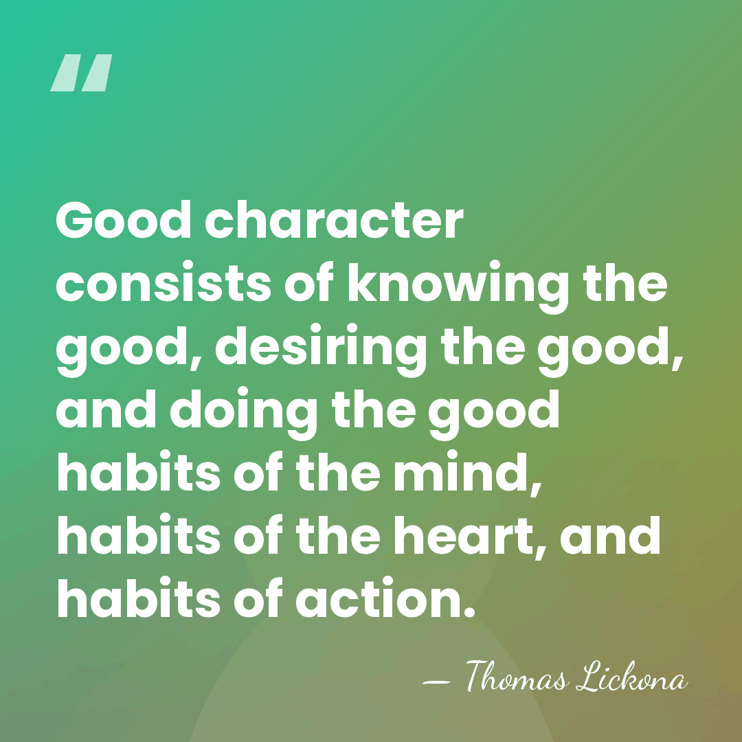 Good character consists of knowing the good, desiring the good, and doing&hellip; - Thomas Lickona
