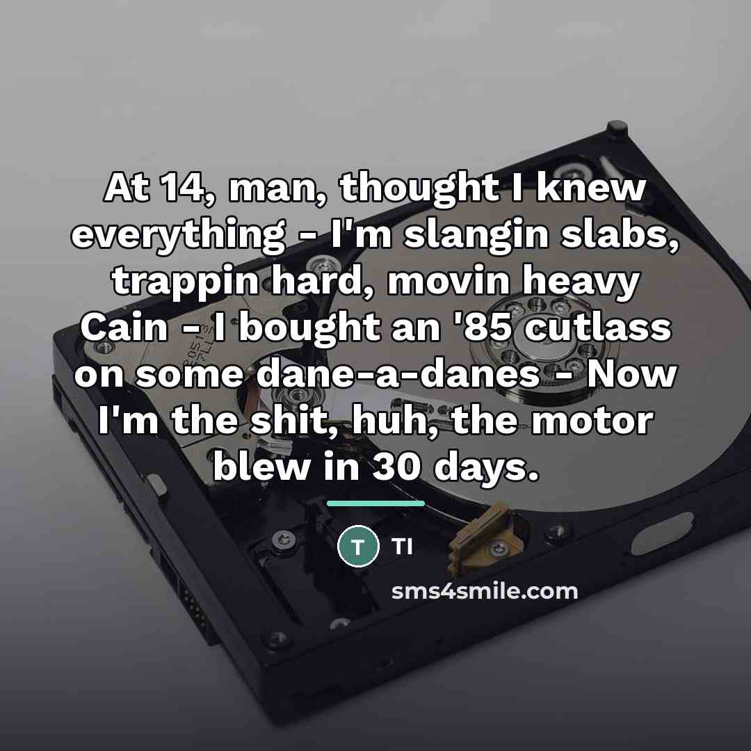 “At 14, man, thought I knew everything - I'm slangin…” quote by TI