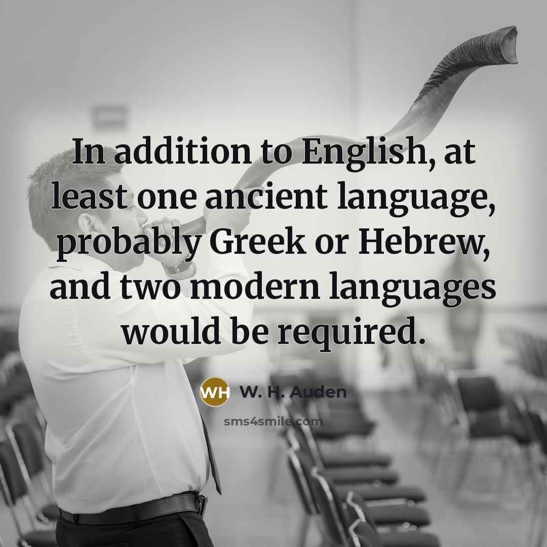 “In addition to English, at least one ancient language, probably…” quote by W. H. Auden