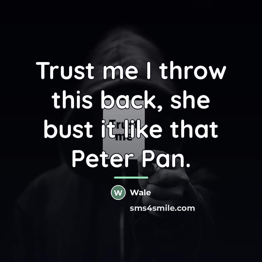 “Trust me I throw this back, she bust it like…” quote by Wale