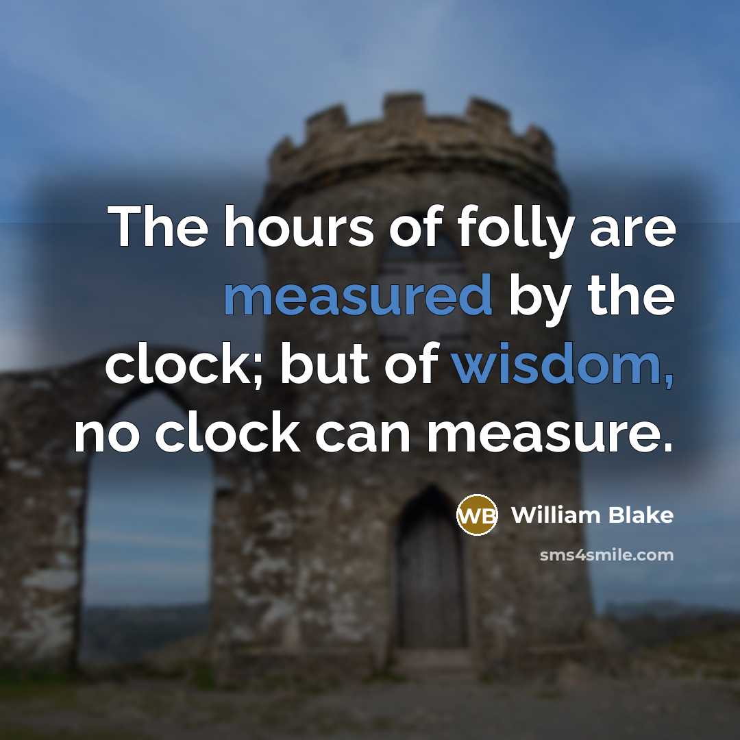 “The hours of folly are measured by the clock; but…” quote by William Blake