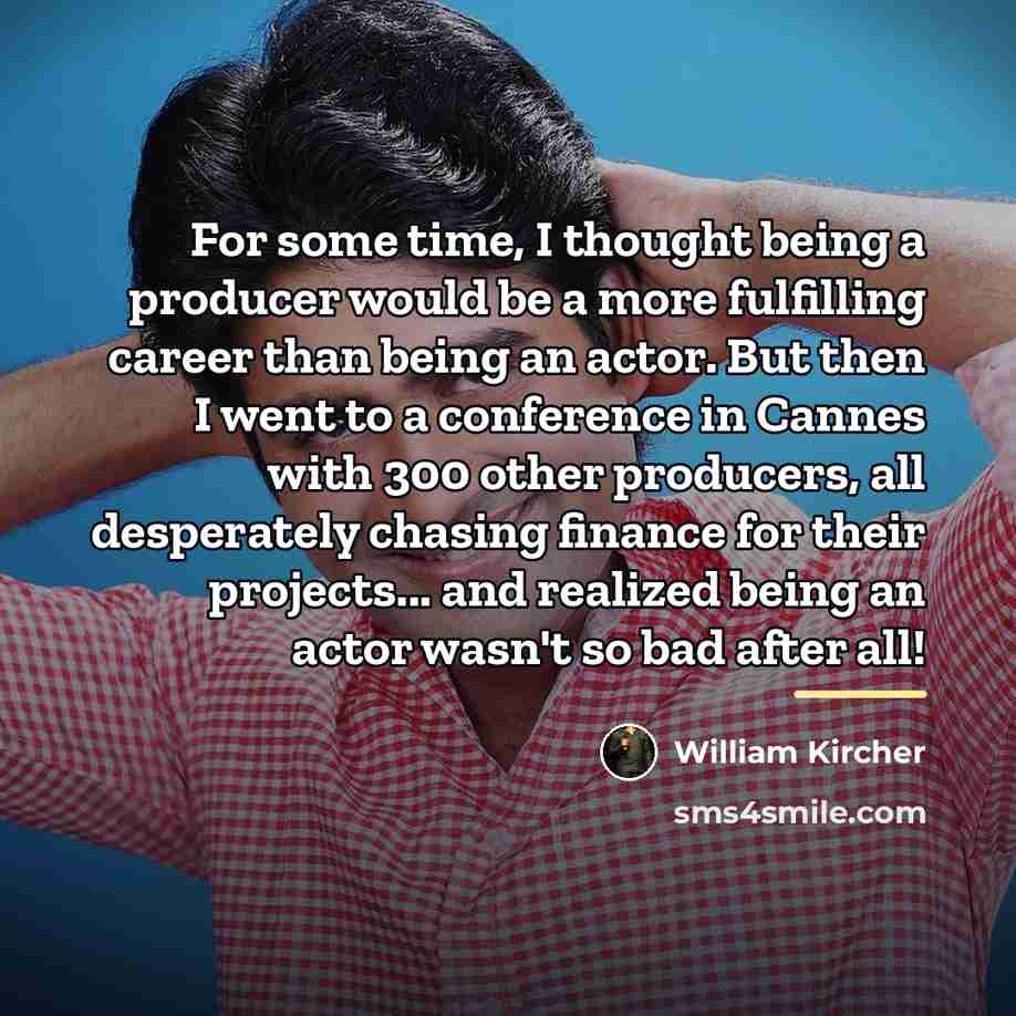 “For some time, I thought being a producer would be…” quote by William Kircher