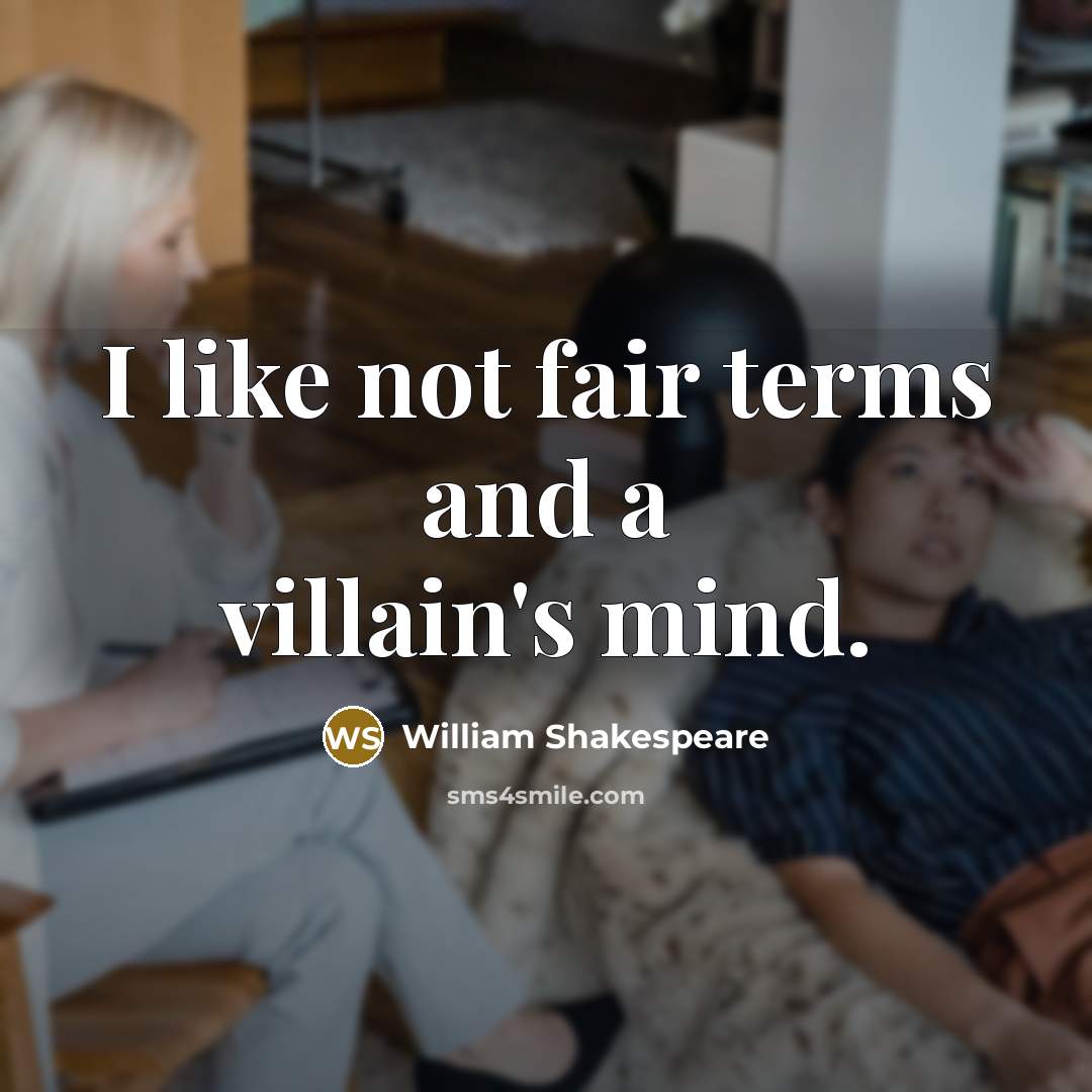 “I like not fair terms and a villain's mind.” quote by William Shakespeare