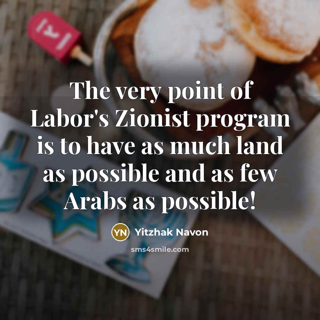 “The very point of Labor's Zionist program is to have…” quote by Yitzhak Navon