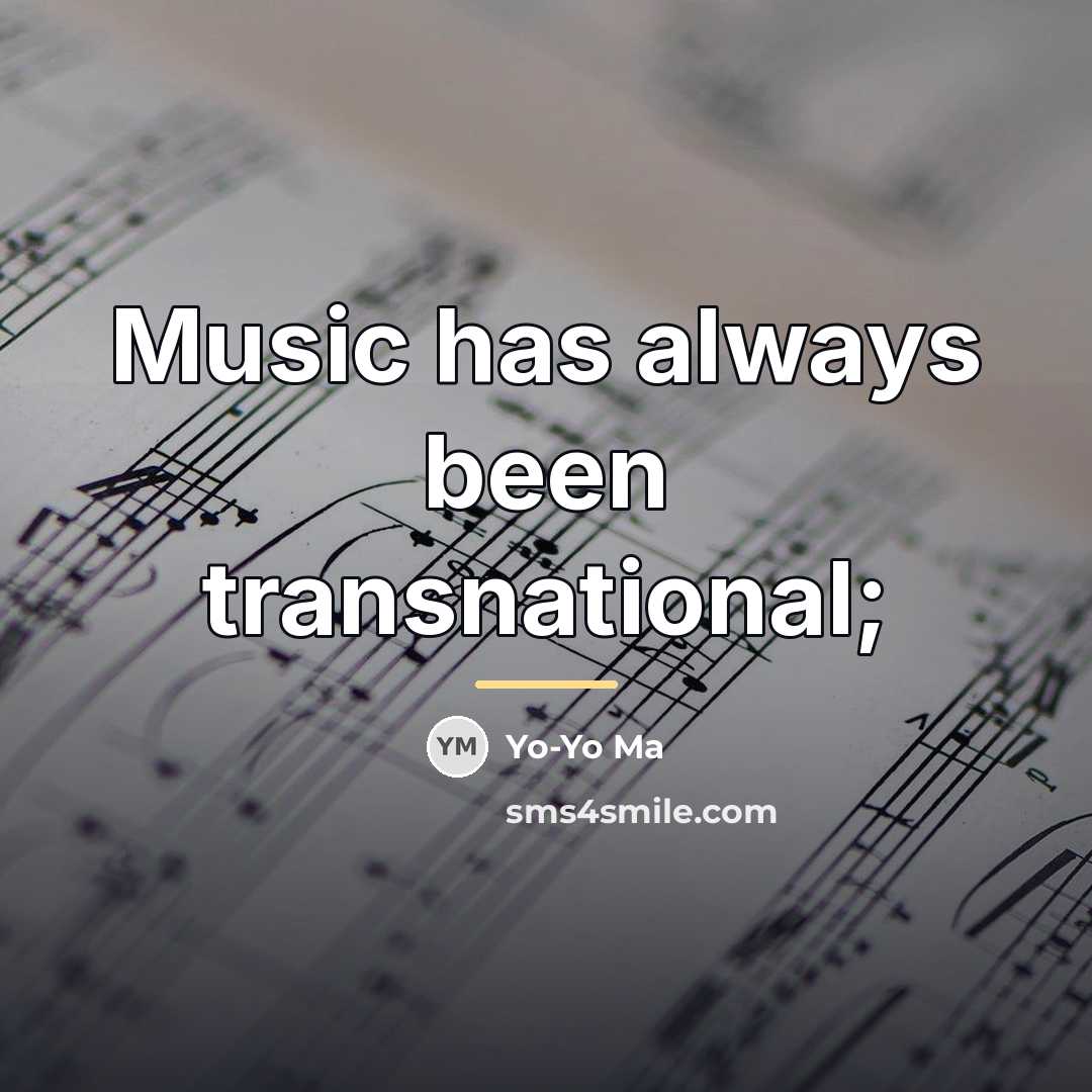 “Music has always been transnational;…” quote by Yo-Yo Ma