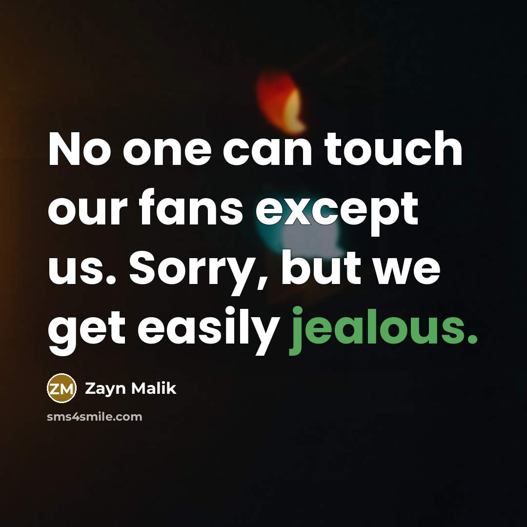 “No one can touch our fans except us. Sorry, but…” quote by Zayn Malik
