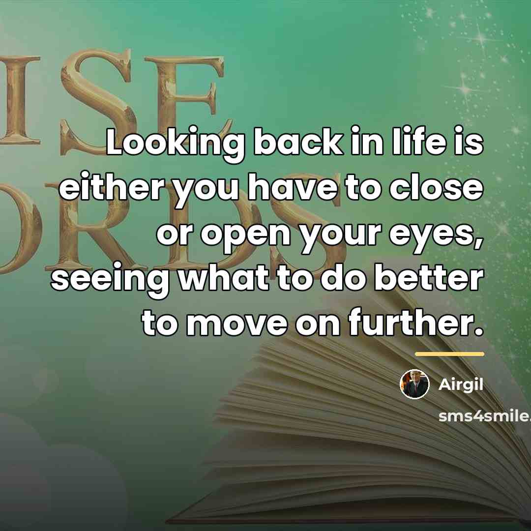 “Looking back in life is either you have to close…” quote by Airgil