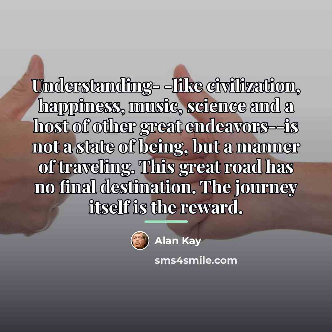 “Understanding- -like civilization, happiness, music, science and a host of…” quote by Alan Kay