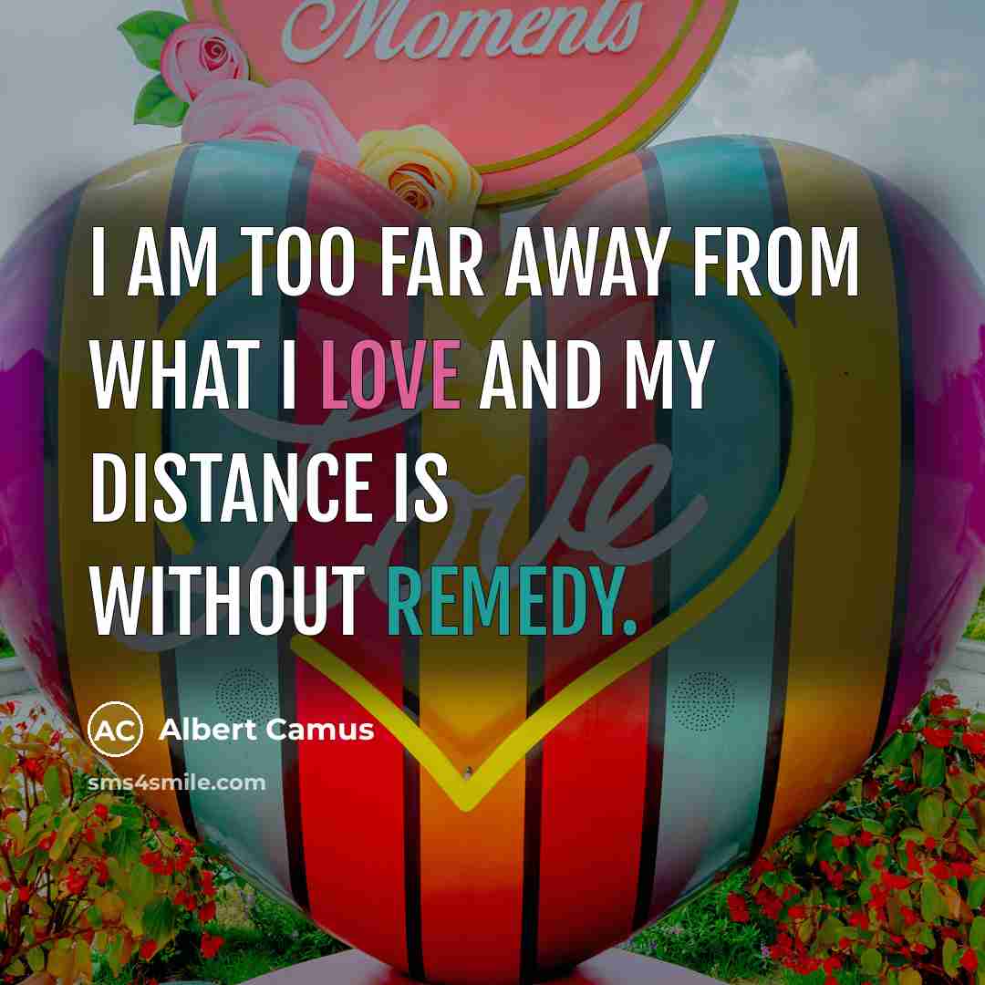 “I am too far away from what I love and…” quote by Albert Camus