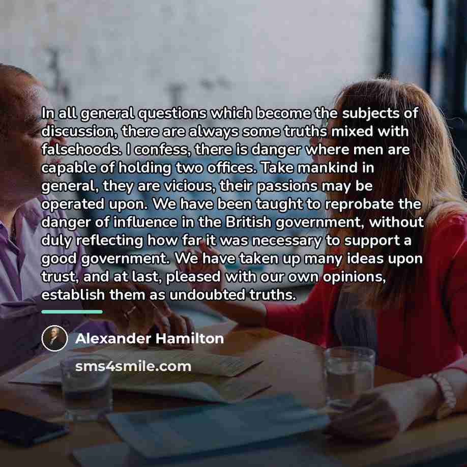 “In all general questions which become the subjects of discussion,…” quote by Alexander Hamilton