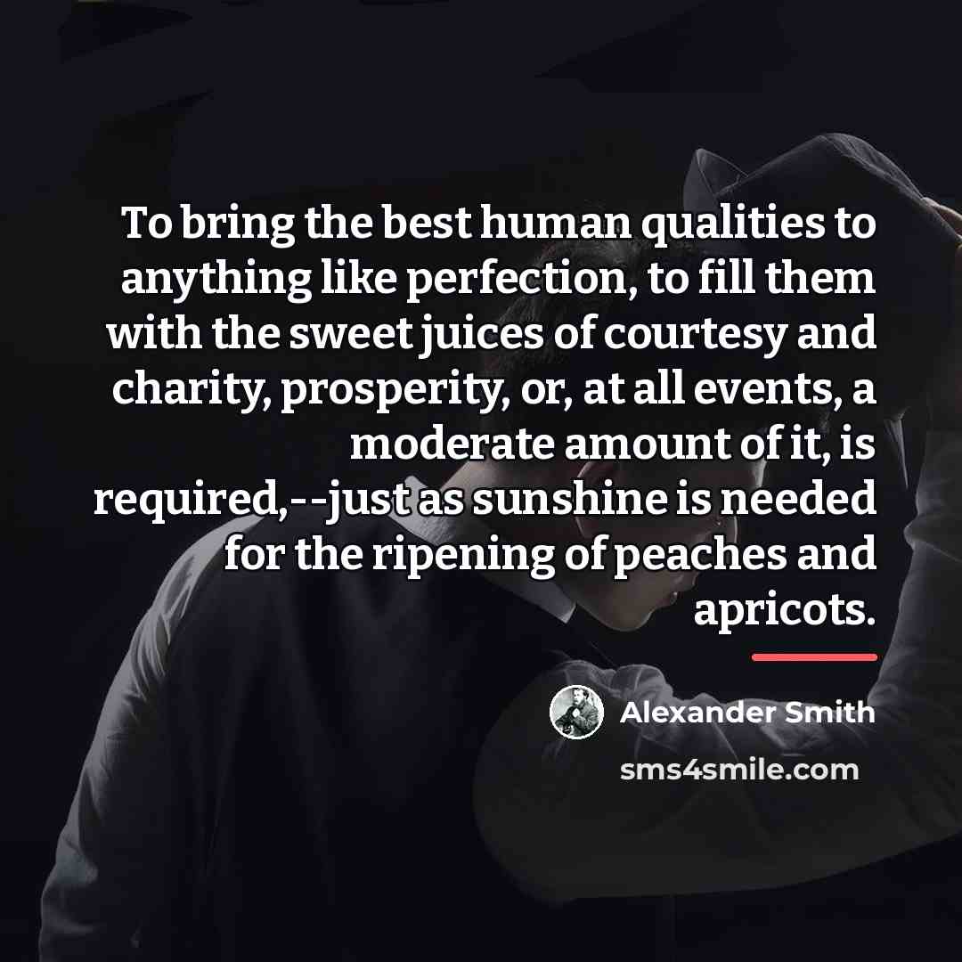 “To bring the best human qualities to anything like perfection,…” quote by Alexander Smith