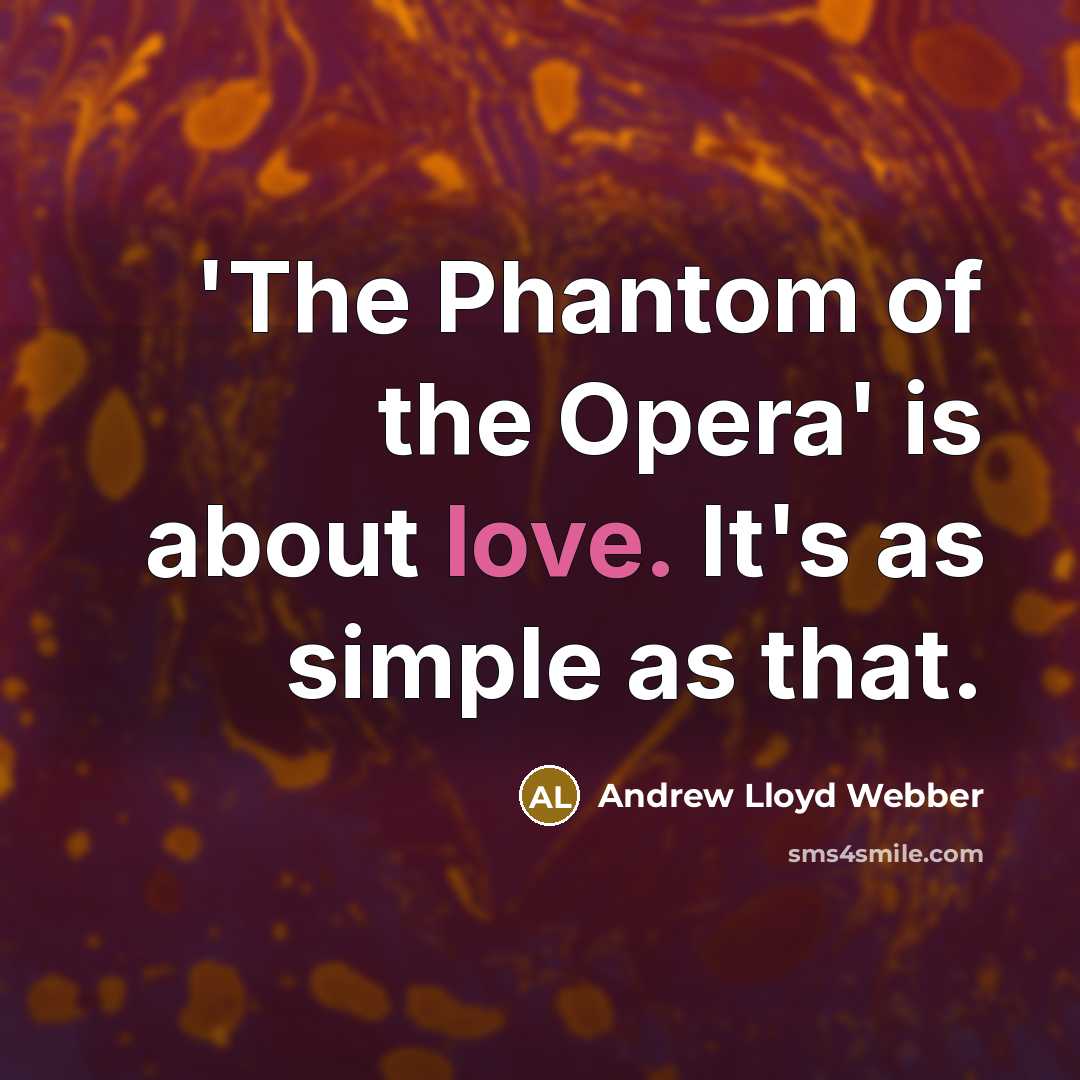 “'The Phantom of the Opera' is about love. It's as…” quote by Andrew Lloyd Webber