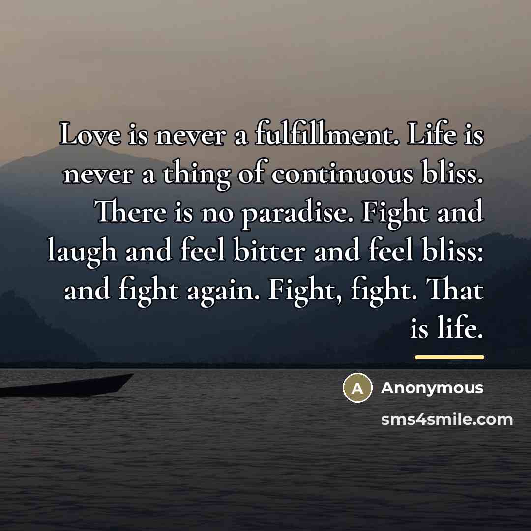 “Love is never a fulfillment. Life is never a thing…” quote by Anonymous