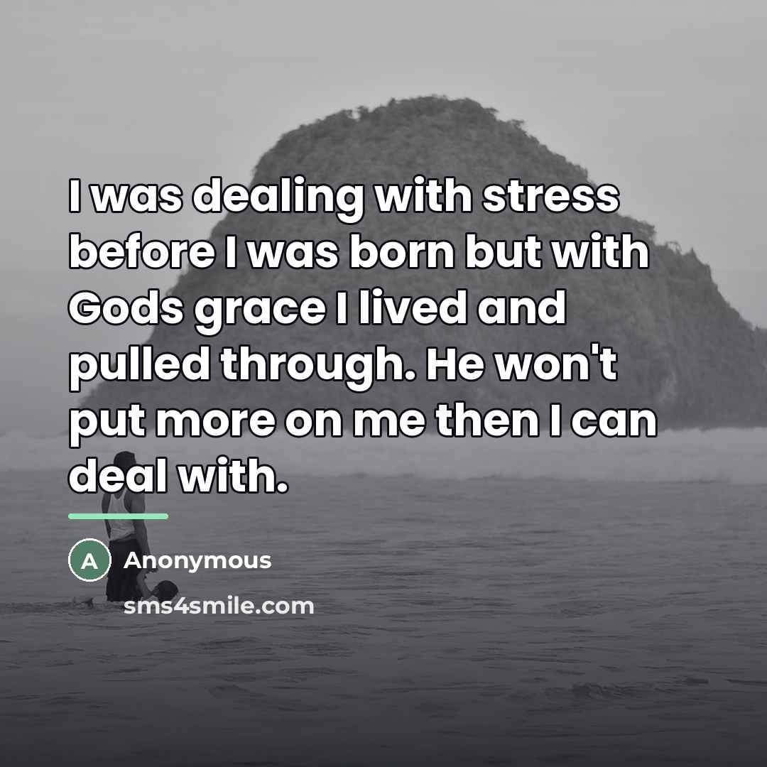 “I was dealing with stress before I was born but…” quote by Anonymous