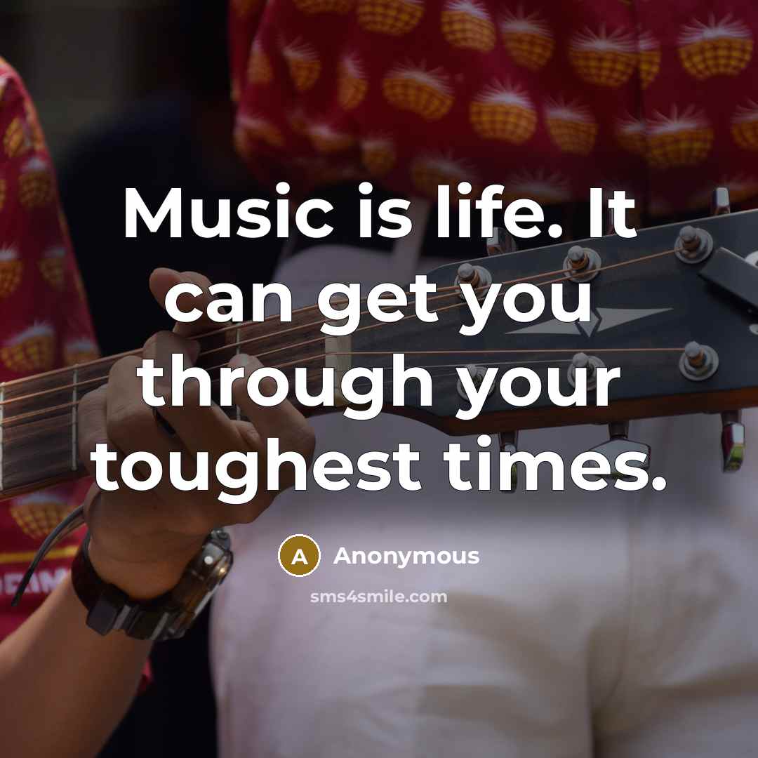 “Music is life. It can get you through your toughest…” quote by Anonymous