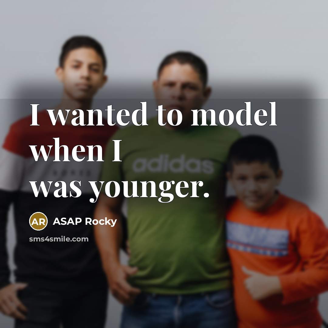 “I wanted to model when I was younger.…” quote by ASAP Rocky