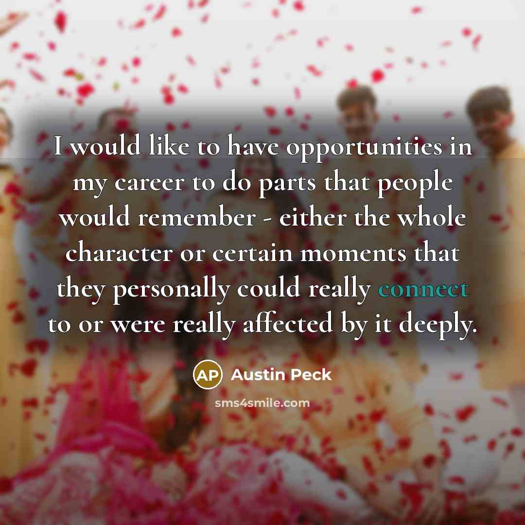 “I would like to have opportunities in my career to…” quote by Austin Peck