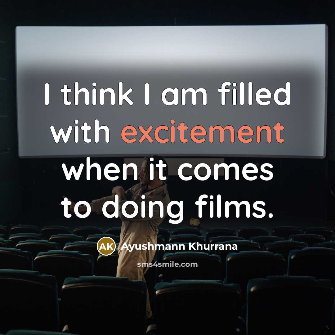 “I think I am filled with excitement when it comes…” quote by Ayushmann Khurrana