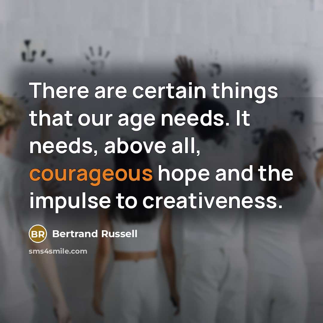 “There are certain things that our age needs. It needs,…” quote by Bertrand Russell