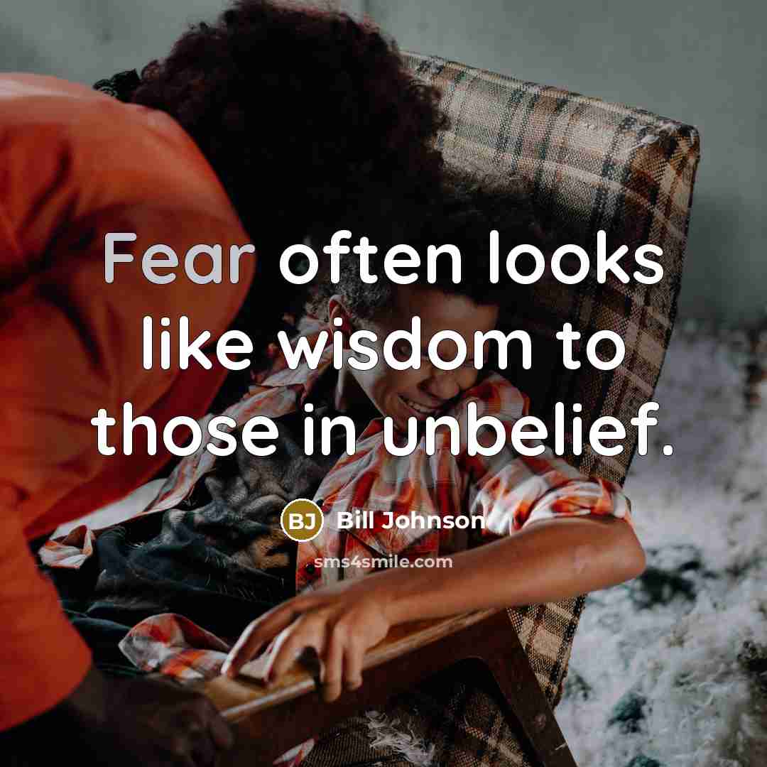 “Fear often looks like wisdom to those in unbelief.…” quote by Bill Johnson