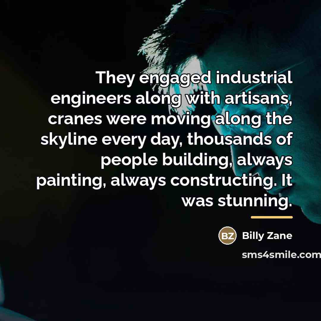 “They engaged industrial engineers along with artisans, cranes were moving…” quote by Billy Zane