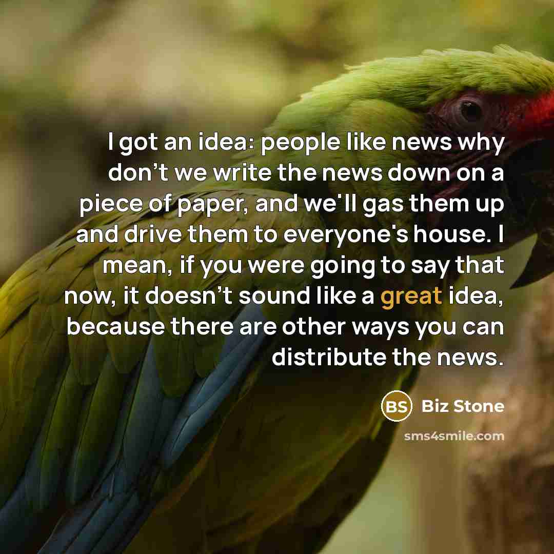 “I got an idea: people like news why don't we…” quote by Biz Stone