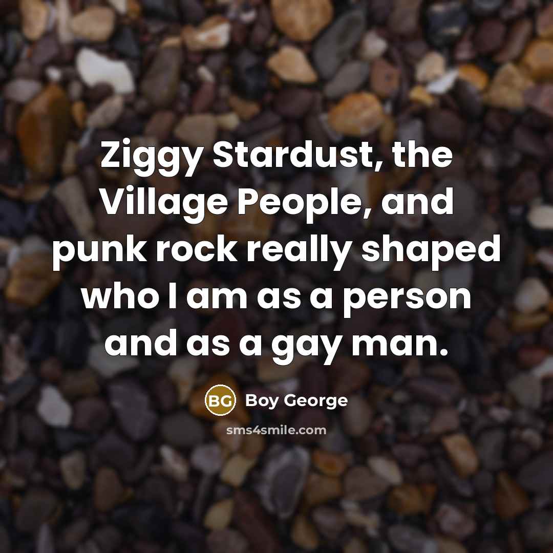 “Ziggy Stardust, the Village People, and punk rock really shaped…” quote by Boy George