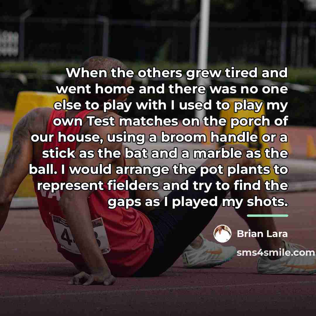 “When the others grew tired and went home and there…” quote by Brian Lara