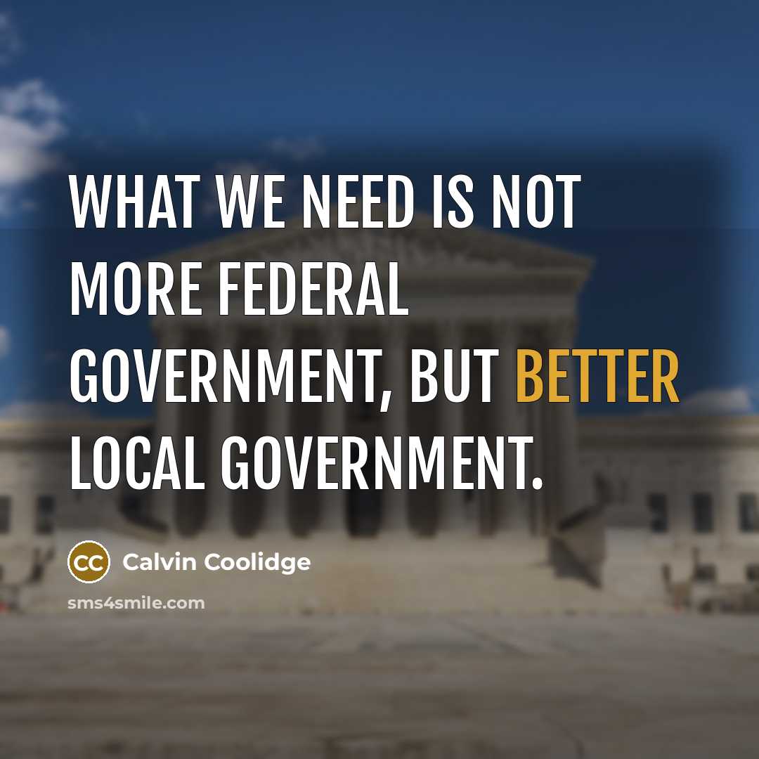 “What we need is not more Federal government, but better…” quote by Calvin Coolidge
