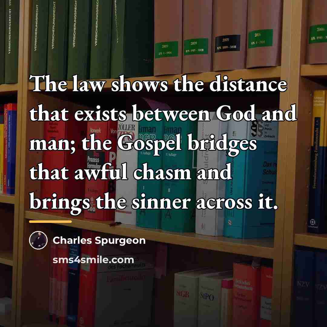 “The law shows the distance that exists between God and…” quote by Charles Spurgeon