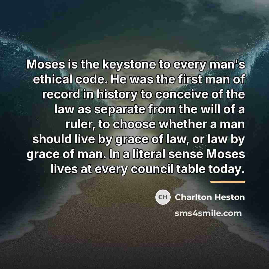 “Moses is the keystone to every man's ethical code. He…” quote by Charlton Heston