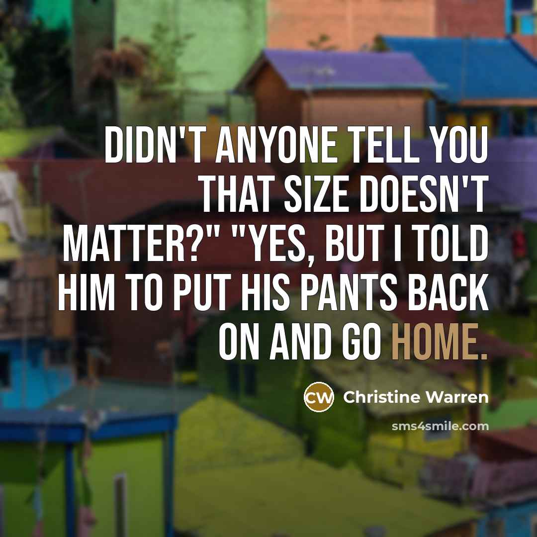 “Didn't anyone tell you that size doesn't matter?" "Yes, but…” quote by Christine Warren