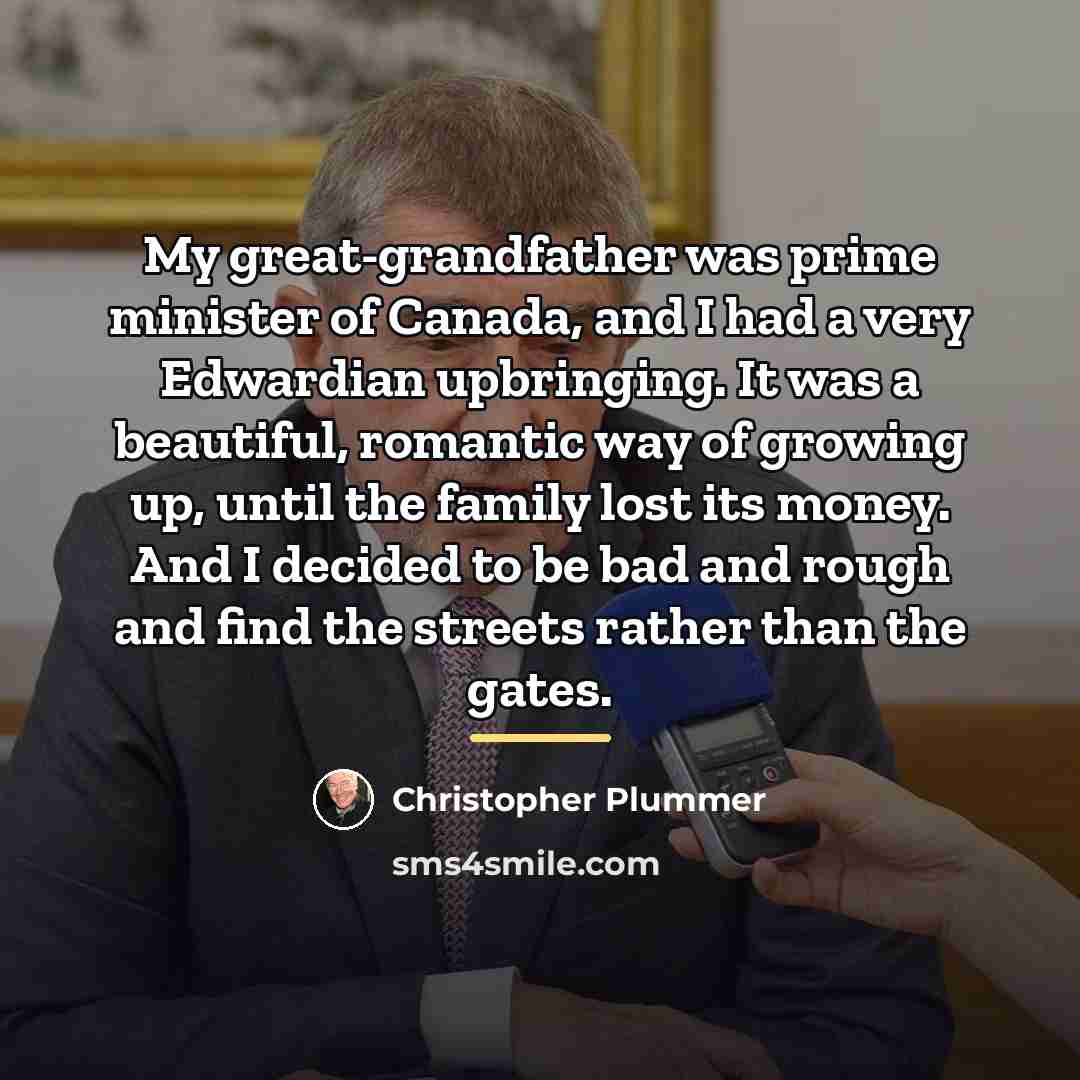 “My great-grandfather was prime minister of Canada, and I had…” quote by Christopher Plummer