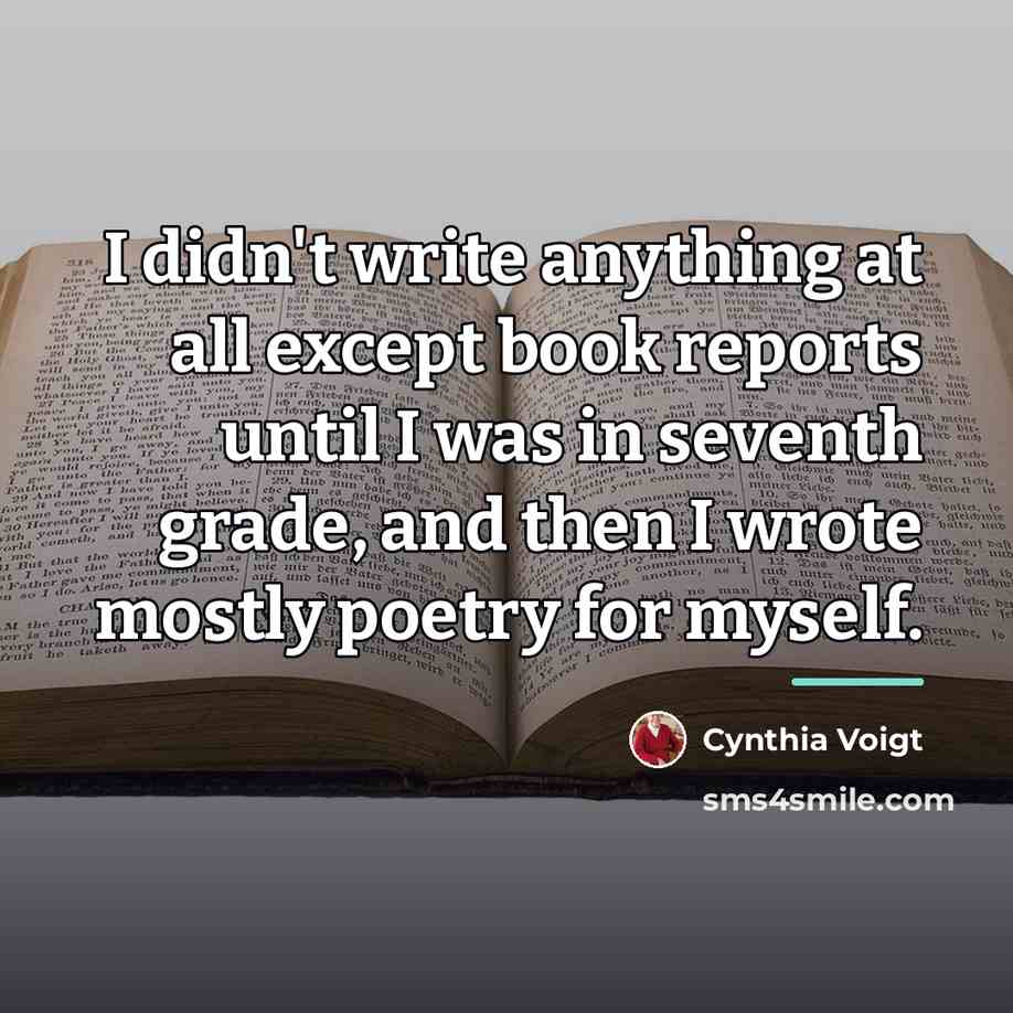 “I didn't write anything at all except book reports until…” quote by Cynthia Voigt