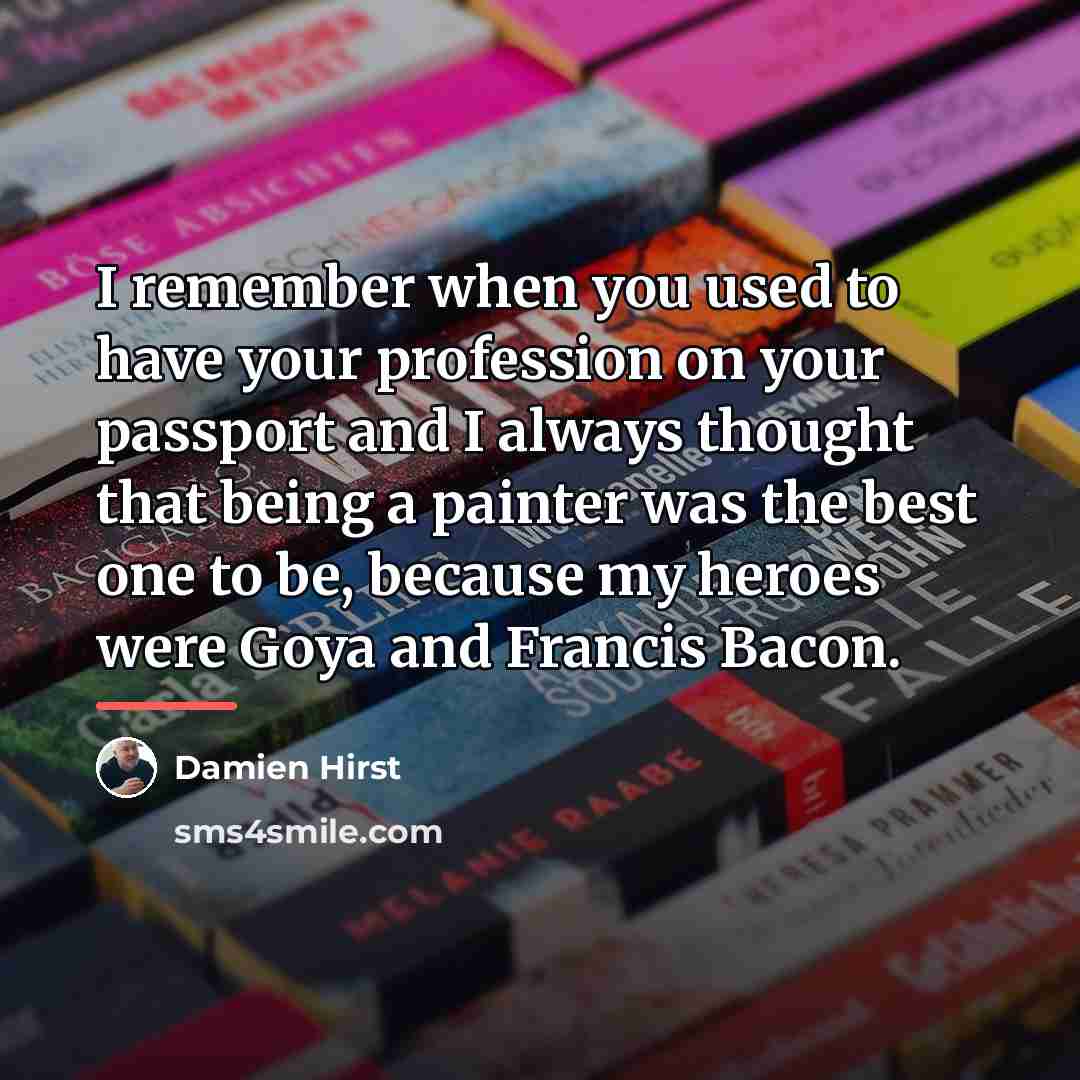 “I remember when you used to have your profession on…” quote by Damien Hirst
