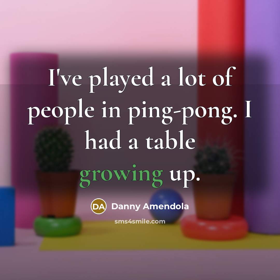 “I've played a lot of people in ping-pong. I had…” quote by Danny Amendola