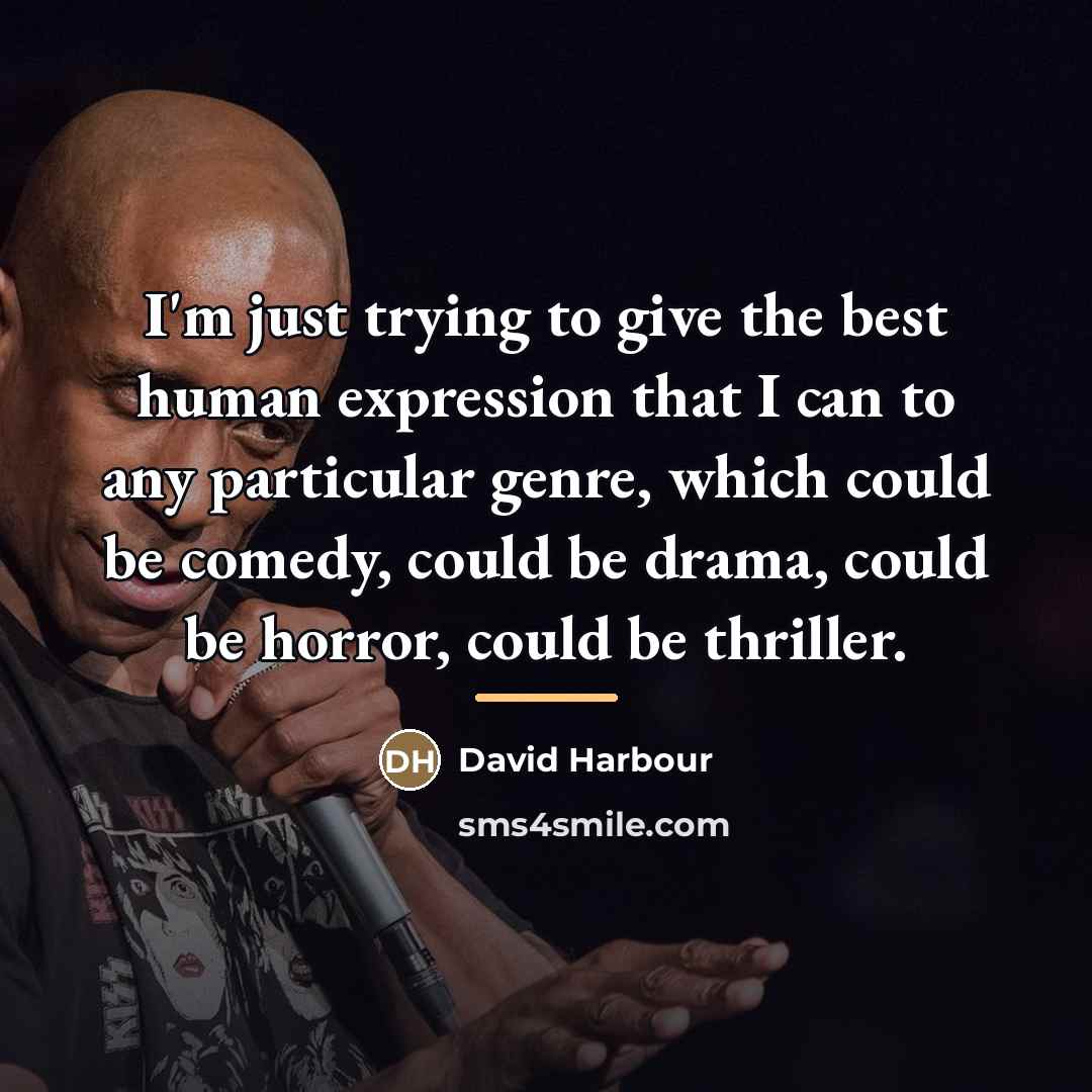 “I'm just trying to give the best human expression that…” quote by David Harbour