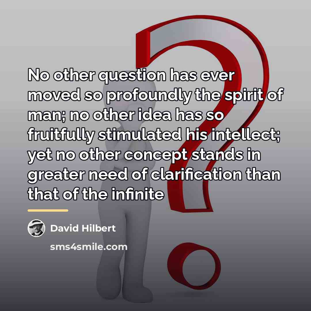 “No other question has ever moved so profoundly the spirit…” quote by David Hilbert