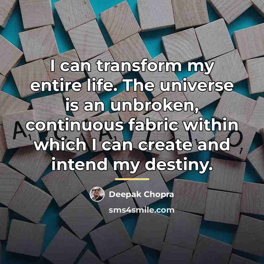 “I can transform my entire life. The universe is an…” quote by Deepak Chopra