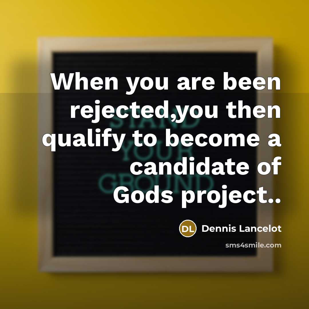 “When you are been rejected,you then qualify to become a…” quote by Dennis Lancelot