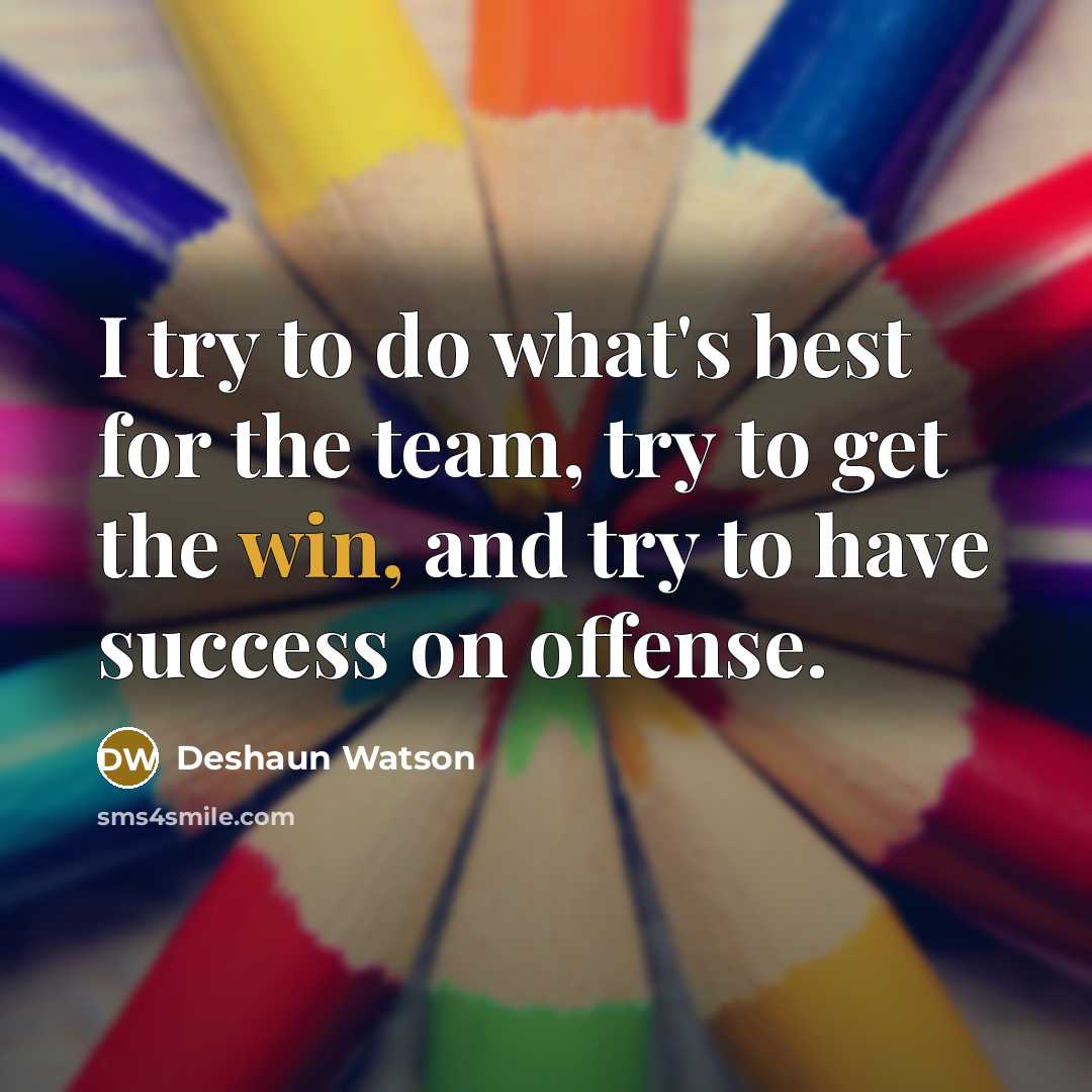 “I try to do what's best for the team, try…” quote by Deshaun Watson
