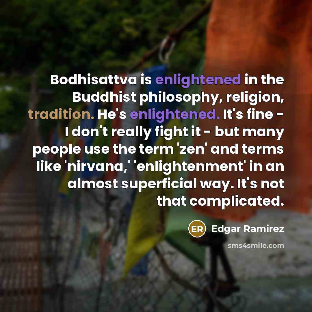 “Bodhisattva is enlightened in the Buddhist philosophy, religion, tradition. He's…” quote by Edgar Ramirez